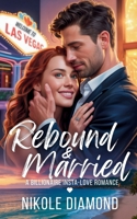 Rebound and Married: A Billionaire Insta-Love Romance B0FJG7BHLD Book Cover