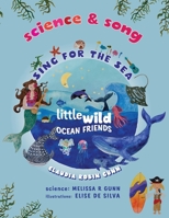 Science and Song - Sing For The Sea - Little Wild Ocean Friends (Little Wild Songbooks) 1067051724 Book Cover