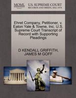 Ehret Company, Petitioner, v. Eaton Yale & Towne, Inc. U.S. Supreme Court Transcript of Record with Supporting Pleadings 1270654926 Book Cover
