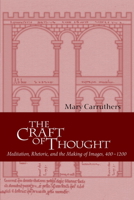 The Craft of Thought: Meditation, Rhetoric, and the Making of Images, 4001200 (Cambridge Studies in Medieval Literature) 0521795419 Book Cover