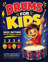 Drums for Kids - Basic Rhythms for the Youngest Children: Learning to Play without Notes! The Easiest Drum Book Ever * A Beginner's Book with ... for Preschoolers and Early School Girls Boys B08TZ6TDWX Book Cover
