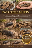 BARK BEETLE AS PETS: The Complete BeginnertoExpert Guide to Housing, Feeding, Breeding, Handling, and Understanding Bark Beetles as Unique MicroPets B0GFSJQF37 Book Cover