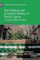 The Political and Economic History of North Cyprus: A Discordant Polity 3030134784 Book Cover