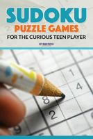 Sudoku Puzzle Games for the Curious Teen Player 1683769961 Book Cover