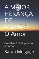 A MAIOR HERANÇA DE MAMÃE:  O Amor: Cozinhar é fácil, precisa ter amor! (Portuguese Edition) B0875Z2KHR Book Cover