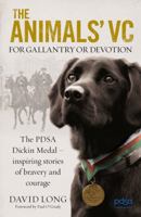 The Animals' VC: For Gallantry or Devotion: The PDSA Dickin Medal – Inspiring stories of bravery and courage 1848093764 Book Cover