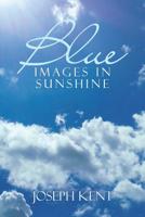 Blue Images in Sunshine 1532025289 Book Cover