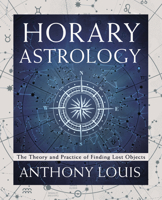 Horary Astrology: The Theory and Practice of Finding Lost Objects 0738766992 Book Cover
