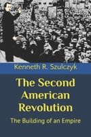 The Second American Revolution: The Building of an Empire 1449589138 Book Cover