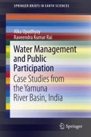 Water Management and Public Participation: Case Studies from the Yamuna River Basin, India 9400757085 Book Cover