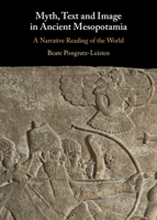 Myth, Text and Image in Ancient Mesopotamia: A Narrative Reading of the World 1009629360 Book Cover