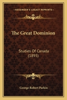 The Great Dominion: Studies of Canada 1165100169 Book Cover