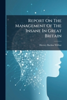 Report on the Management of the Insane in Great Britain 1275303927 Book Cover
