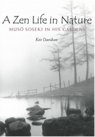 A Zen Life in Nature: Muso Soseki in His Gardens 1929280416 Book Cover