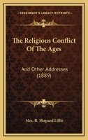 The Religious Conflict of the Ages, and Other Addresses 1104921022 Book Cover