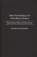 After the Breakup of a Multi-Ethnic Empire: Russia, Successor States, and Eurasian Security 0275969509 Book Cover