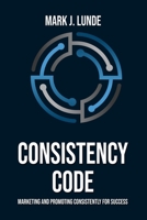 Consistency Code: Marketing and Promoting Consistently for Success B0F9R1YSZC Book Cover