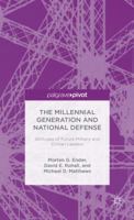 The Millennial Generation and National Defense: Attitudes of Future Military and Civilian Leaders (Palgrave Pivot) 1137392312 Book Cover
