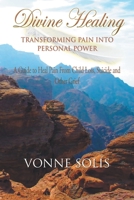Divine Healing Transforming Pain into Personal Power: A guide to heal pain from child loss, suicide and other grief 1642371963 Book Cover
