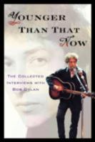 Younger Than That Now: The Collected Interviews with Bob Dylan 1560255900 Book Cover