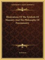 Illustrations Of The Symbols Of Masonry And The Philosophy Of Freemasonry 1162810998 Book Cover