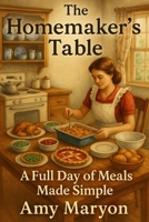 The Homemaker’s Table: A Full Day of Meals Made Simple B0FBMGG69C Book Cover