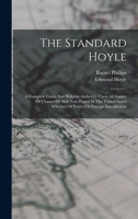 The Standard Hoyle; A Complete Guide And Reliable Authority Upon All Games Of Chance Or Skill Now Played In The United States Whether Of Native Or Foreign Introduction 1017489831 Book Cover