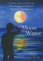 A Moon on Water: Activities, Games and Stories for Developing Children's Spiritual Intelligence [With CDROM and CD (Audio)] 1845903927 Book Cover