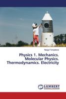 Physics 1. Mechanics. Molecular Physics. Thermodynamics. Electricity 6139449022 Book Cover