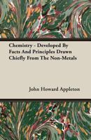 Chemistry - Developed By Facts And Principles Drawn Chiefly From The Non-Metals 1359726926 Book Cover