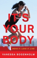 It's Your Body: Move It, Love It, Live 1544522606 Book Cover