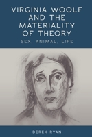 Virginia Woolf and the Materiality of Theory: Sex, Animal, Life 1474402348 Book Cover
