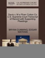 Davis v. M a Pharr Cotton Co U.S. Supreme Court Transcript of Record with Supporting Pleadings 1270092413 Book Cover