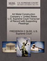 Art Metal Construction Company v. United States U.S. Supreme Court Transcript of Record with Supporting Pleadings 1270233181 Book Cover