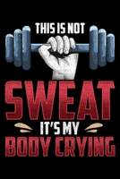 This Is Not Sweat It's My Body Crying: Funny This Is Not Sweat It's My Body Crying Workout Gym Pun Blank Composition Notebook for Journaling & Writing (120 Lined Pages, 6" x 9") 1704121280 Book Cover