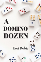 A Domino Dozen: Six Traditional Games and Six Never Before Published Games 9655781690 Book Cover
