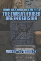 From Assyria To America: The Hebrew Tribes Are In Derision B08FTHMHX5 Book Cover