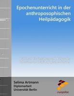 Epochenunterricht in der anthroposophischen Heilp�dagogik: Gestaltung und Aufbau des Unterrichts an Heilp�dagogischen Schulen 1548703982 Book Cover