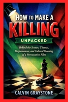 How to Make a Killing Unpacked: Behind the Scenes, Themes, Performances, and Cultural Meaning of a Provocative Film B0GMQF7SF2 Book Cover