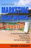 Discover the Secrets of Marketing That Works Exposed: 47 Time-Tested Strategies to Boost Sales, Get Famous & Put Cash in Your Pockets - Fast! 0992536502 Book Cover
