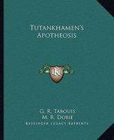 Tutankhamen's Apotheosis 1425362990 Book Cover