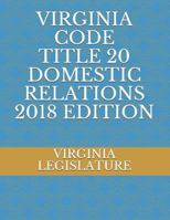 VIRGINIA CODE TITLE 20 DOMESTIC RELATIONS 2018 EDITION 1719874638 Book Cover