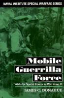 Mobile Guerrilla Force: With the Special Forces in War Zone D