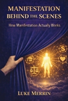 Manifestation Behind the Scenes B0GFDM98FV Book Cover