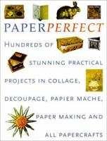 Perfect Paper: Hundreds of Stunning Practical Projects in Collage, Decoupage, Papier-Mache, Paper-Making and all Papercrafts (Crafts) 1842152963 Book Cover