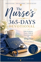 The Nurse’s 365-Days Devotional: Daily Scripture, Prayer, Faith & Encouragement for Every Nurse B0GYFDDKP4 Book Cover