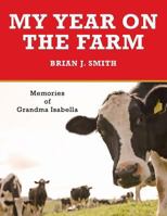 My Year on the Farm: Memories of Grandma Isabella 1491840587 Book Cover