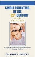 Single Parenting in the 21st Century and Beyond: A Single Mother's Guide To Rearing Sons Without Fathers 1425103588 Book Cover