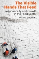 The Visible Hands That Feed: Responsibility and Growth in the Food Sector 1496230299 Book Cover