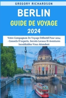 Berlin Guide De Voyage 2024: Votre Compagnon De Voyage Définitif Pour 2024 - Conseils D'experts, Secrets Locaux Et Aventures Inoubliables Vous Atte B0CR9BJ7GX Book Cover